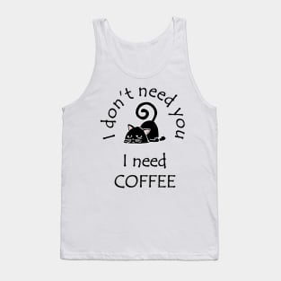 I Don't Need You I Need Coffee Cute Black Cat Black Tank Top